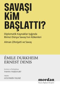 Savaşı Kim Başlattı? & Diplomatik Kaynaklar Işığında Birinci Dünya Savaşı'nın Kökenleri