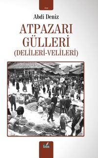 Atpazarı Gülleri (Delileri-Velileri)