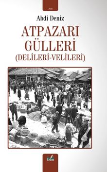 Atpazarı Gülleri (Delileri-Velileri)