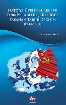 Nato'ya Üyelik Süreci ve Türkiye-ABD İlişkilerinde Yaşanan Tarihi Değişim  (1945-1965)