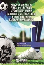 Dünya'da Önde Gelen Futbol Kulüplerinin Altyapı Modellerinin İncelenmesi ve Türkiye'deki Altyapı Anlayışının Karşılaştırmalı Analizi