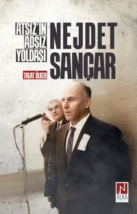 Atsız'ın Adsız Yoldaşı Nejdet Sançar 