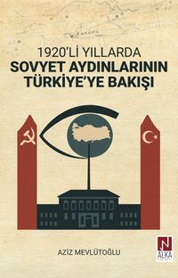 1920'li Yıllarda Sovyet Aydınlarının Türkiye'ye Bakışı