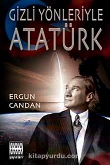 Gizli Yönleriyle Atatürk - Ergun Candan