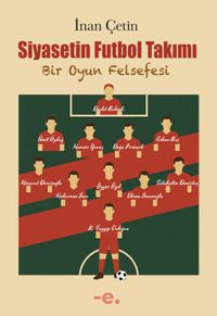 Siyasetin Futbol Takımı & Bir Oyun Felsefesi