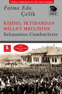 Kişisel İktidardan Millet Meclisine & Saltanattan Cumhuriyete