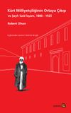 K&uuml;rt Milliyet&ccedil;iliğinin Ortaya &Ccedil;ıkışı ve Şeyh Said İsyanı 1880 - 1925