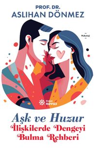Aşk ve Huzur & İlişkilerde Dengeyi Bulma Rehberi