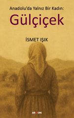 Anadolu'da Yalnız Bir Kadın: Gülçiçek