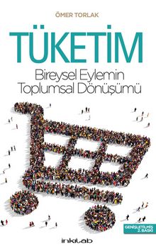 Tüketim-Bireysel Eylemin Toplumsal Dönüşümü - Ömer Torlak