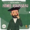 Merhaba Henri Rousseau / Sanat&ccedil;ıyla İlk Buluşma