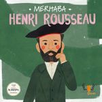 Merhaba Henri Rousseau / Sanatçıyla İlk Buluşma
