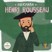 Merhaba Henri Rousseau / Sanatçıyla İlk Buluşma