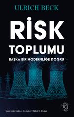 Risk Toplumu: Başka Bir Modernliğe Doğru
