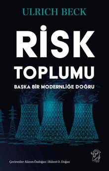 Risk Toplumu: Başka Bir Modernliğe Doğru