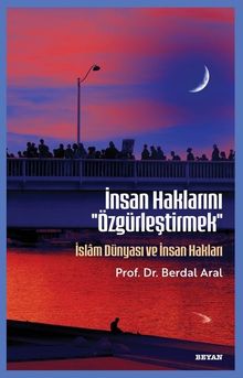 İnsan Haklarını ''Özgürleştirmek'' & İslam Dünyası ve İnsan Hakları