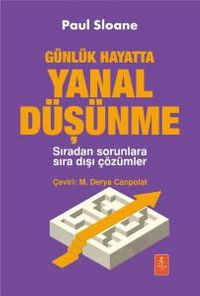 Günlük Hayatta Yanal Düşünme & Sıradan Sorunlara Sıra Dışı Çözümler 