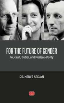 For The Future Of Gender & Foucault, Butler, And Merleau-Ponty