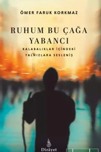 Ruhum Bu Çağa Yabancı