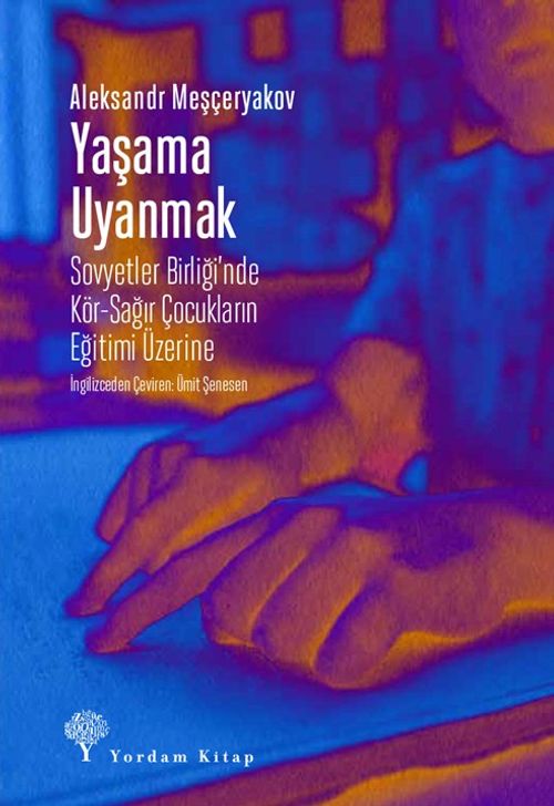 Yaşama Uyanmak & Sovyetler Birliği'nde Kör-Sağır Çocukların Eğitimi Üzerine