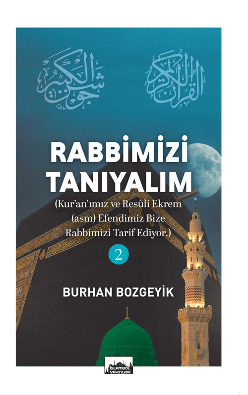 Rabbimizi Tanıyalım 2 & (Kur'an'ımız ve Resûl-i Ekrem (asm) Efendimiz Bize Rabbimizi Tarif Ediyor)