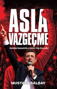 Asla Vazgeçme & Ekrem İmamoğlu'nun Yolculuğu