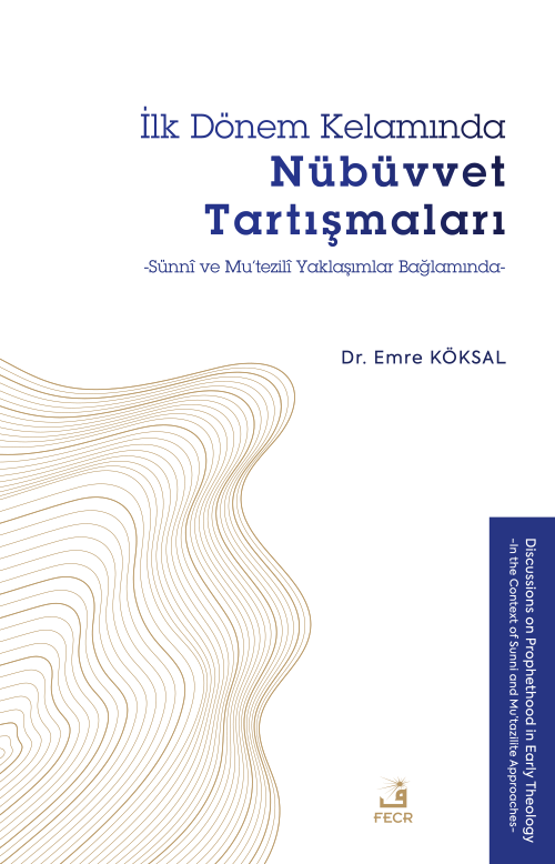 İlk Dönem Kelamında Nübüvvet Tartışmaları & Sünnî ve Mu'tezilî Yaklaşımlar Bağlamında