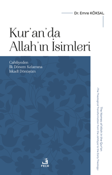 Kur'an'da Allah'ın İsimleri & Cahiliyeden İlk Dönem Kelamına İtikadî Dönüşüm