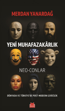 Yeni Muhafazakarlık Neo-Conlar & Dünyada ve Türkiye'de Post-Modern Gericilik