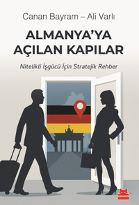 Almanya'ya Açılan Kapılar & Nitelikli İşgücü için Stratejik Rehber