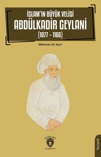 İslam'ın Büyük Velisi Abdülkadir Geylani (1077-1166)