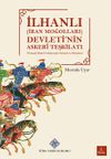İlhanlı (İran Moğolları) Devleti'nin Askeri Teşkilatı(Orta&ccedil;ağ Moğol Ordularında Gelenek ve D&ouml;n&uuml;ş&uuml;m)