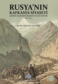 Rusya'nın Kafkasya Siyaseti General Paskeviç'in Başkomutanlığı Dönemi (1827-1831)