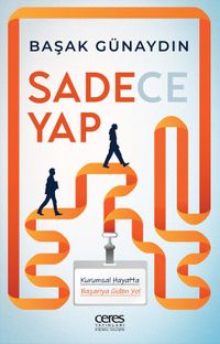 Sadece Yap & Kurumsal Hayatta Başarıya Giden Yol