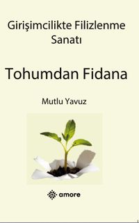 Girişimcilikte Filizlenme Sanatı Tohumdan Fidana