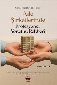 Gelenekten Geleceğe: Aile Şirketlerinde Profesyonel Yönetim  Rehber