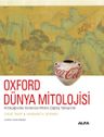 Oxford Dünya Mitolojisi &amp; Antikçağlardan Günümüze Mitlere Çağdaş Yaklaşımlar 