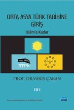 Orta Asya Türk Tarihine Giriş - Cilt 1: İslam'a Kadar