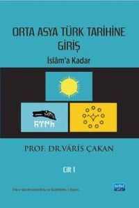 Orta Asya Türk Tarihine Giriş - Cilt 1: İslam'a Kadar