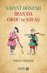 Safevi Dönemi İran'da Ordu ve Savaş