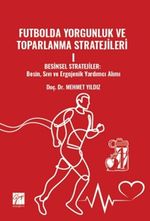 Futbolda Yorgunluk ve Toparlanma Stratejileri I Besinsel Stratejiler: Besin, Sıvı Ve Ergojenik Yardımcı Alımı