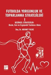 Futbolda Yorgunluk ve Toparlanma Stratejileri I Besinsel Stratejiler: Besin, Sıvı Ve Ergojenik Yardımcı Alımı