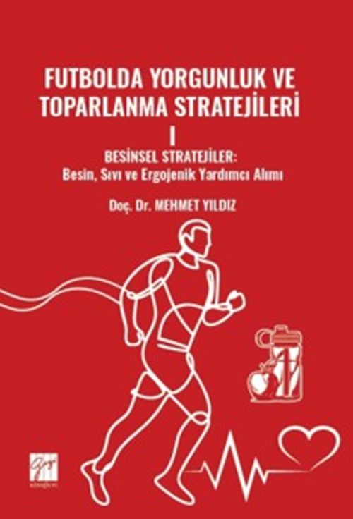 Futbolda Yorgunluk ve Toparlanma Stratejileri I Besinsel Stratejiler: Besin, Sıvı Ve Ergojenik Yardımcı Alımı
