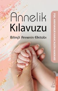 Annelik Kılavuzu & Bilinçli Annenin Elkitabı 
