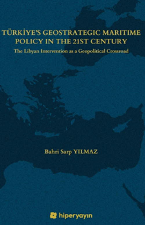 Türkiye's Geostrategic Maritime Policy In The  21st Century - The Libyan Intervention as a  Geopolitical Crossroad