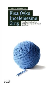 Kısa Öykü İncelemesine Giriş & Kısa Öykü Metinlerinin Dil Öğretim Materyali Olarak Kullanımı