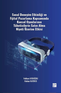 Sanal Deneyim Etkinliği ve Fijital Pazarlama Kapsamında Konsol Oyunlarının Tüketicilerin Satın Alma Niyeti Üzerine Etkisi