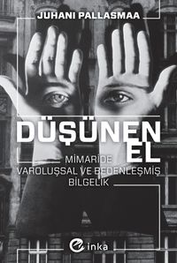 Düşünen El: Mimaride Varoluşsal ve Bedenleşmiş Bilgelik 