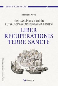 Bir Fransisken Rahibin Kutsal Toprakları Kurtarma Projesi Liber Recuperationis Terre Sancte
