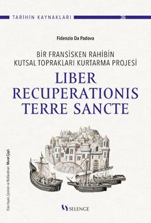 Bir Fransisken Rahibin Kutsal Toprakları Kurtarma Projesi Liber Recuperationis Terre Sancte